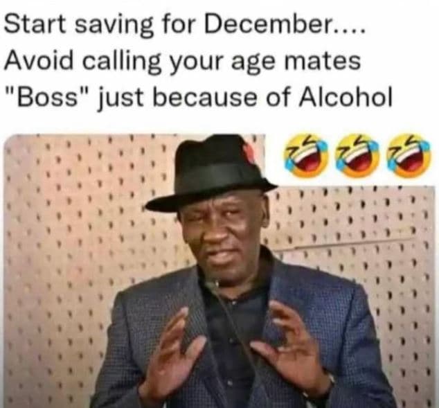 Start saving for december. avoid calling your age mates 'boss just because of al