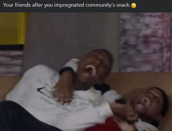 Your friends after you impregnated community's snack