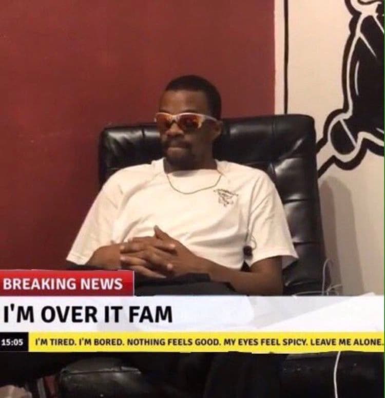 Breaking news i'm over it fam 15.05 tmtired m bored noihing feels good my eyes f