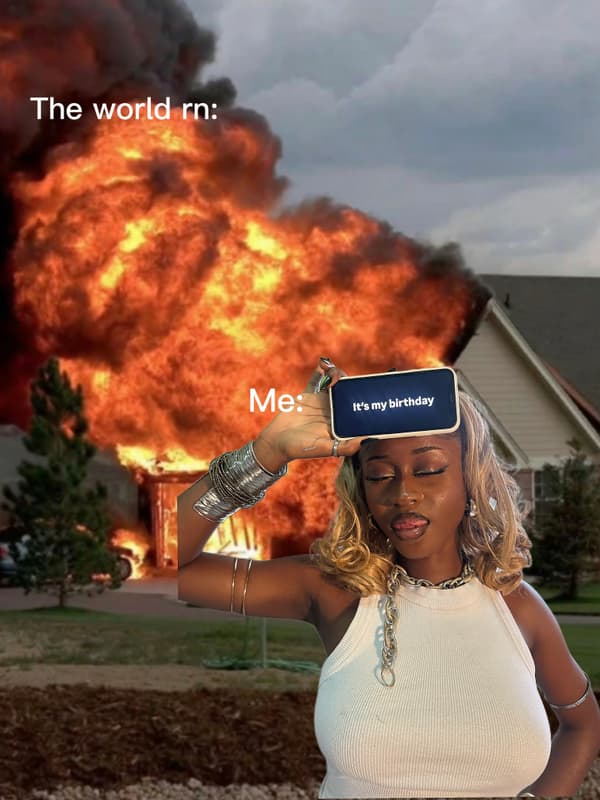 The world rn 5 me it's mybirthday