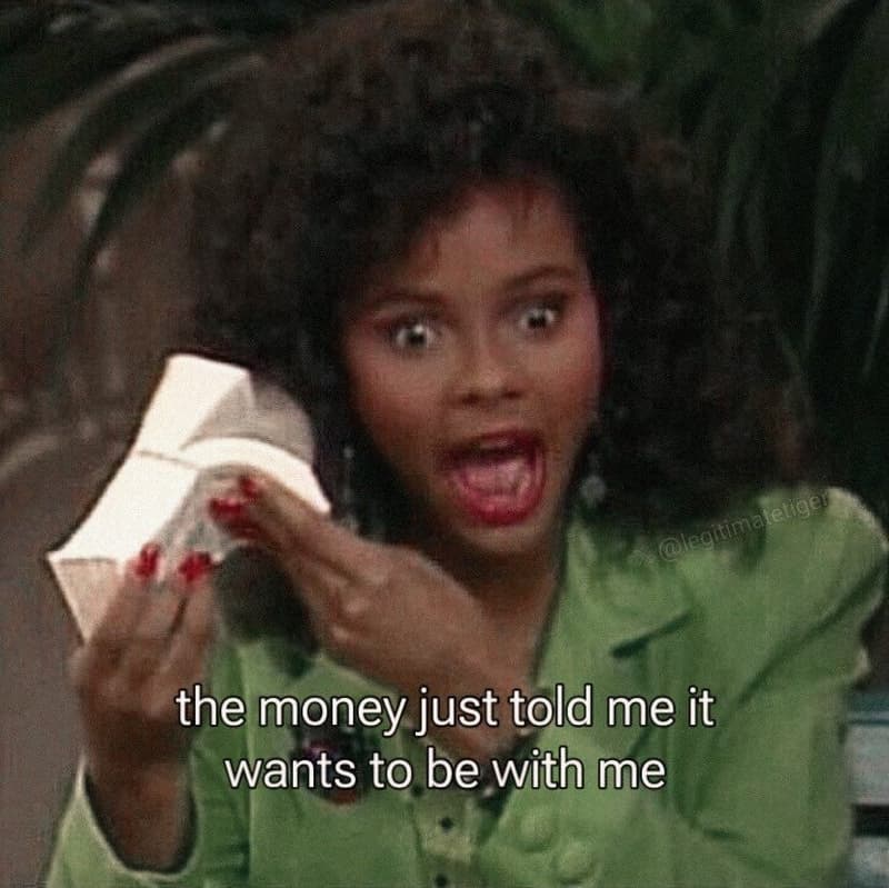 The money just told me it wants to be with me etiger legitima