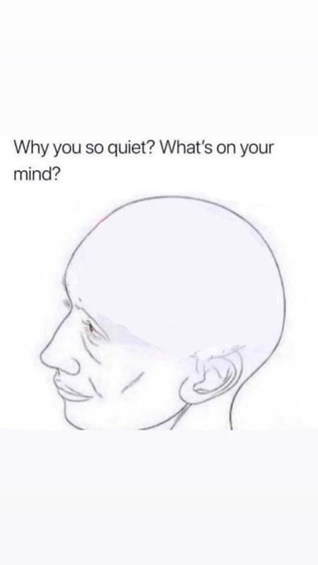 Why you so quiet? what's on your mind?