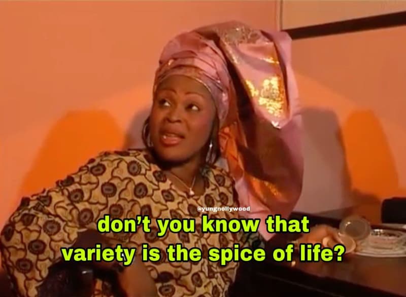 Yungnollywood don't you know that variety is the spice of life?