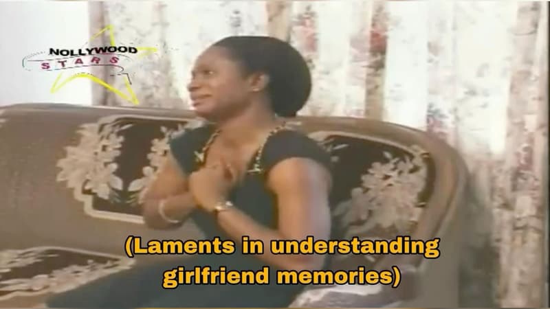 Nollywood laments in understanding girlfriend memories