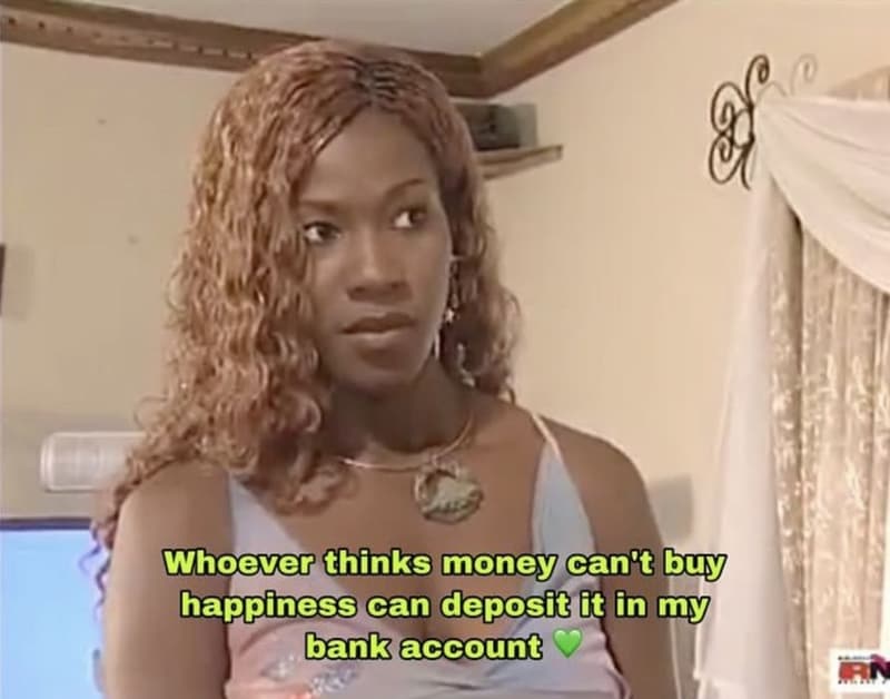Whoever thinks money gan't buy happiness can deposit it in my bank account