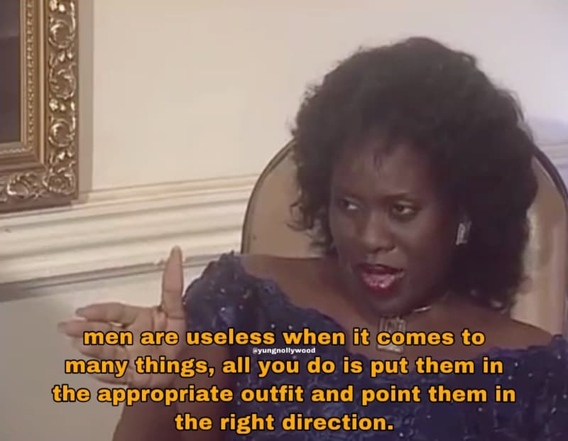 Men ar useless when it gomes to yungnollywood many things, all you do is put the