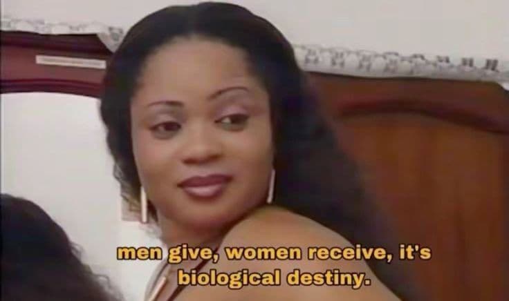 Me give women receive, it's biological destinya