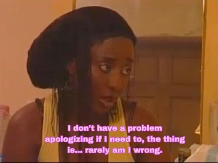 Don't have a problem apologizing if need to the thing isa rarely am wrong