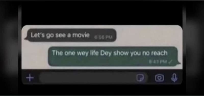 Lel's qo scoa movie gaaen the one wey ilfe doy showvou no reach