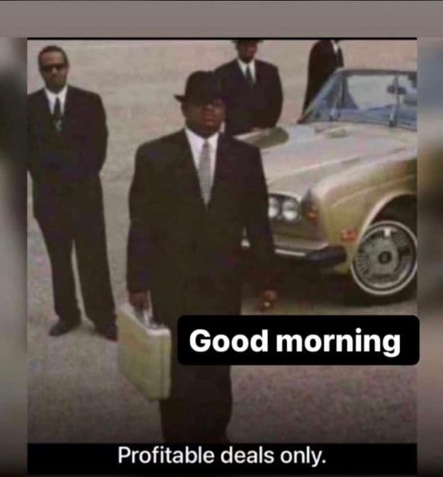 Good morning profitable deals only.