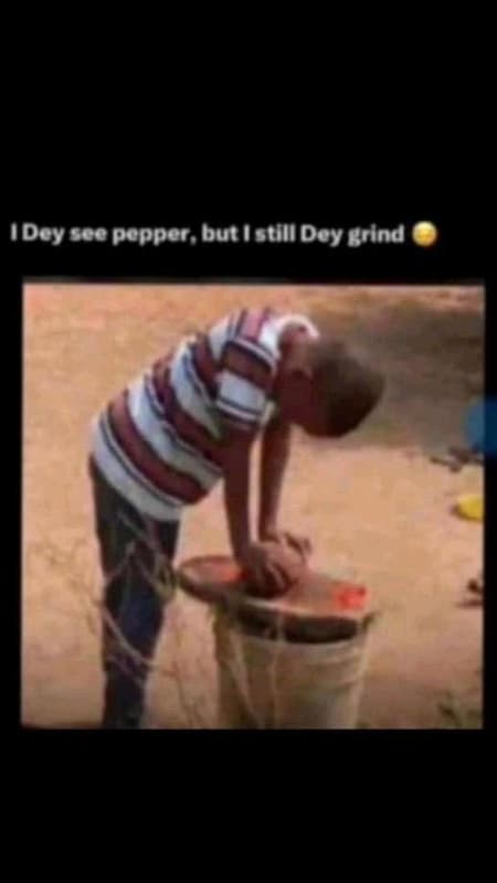 1dey see popper but ictil dey grind
