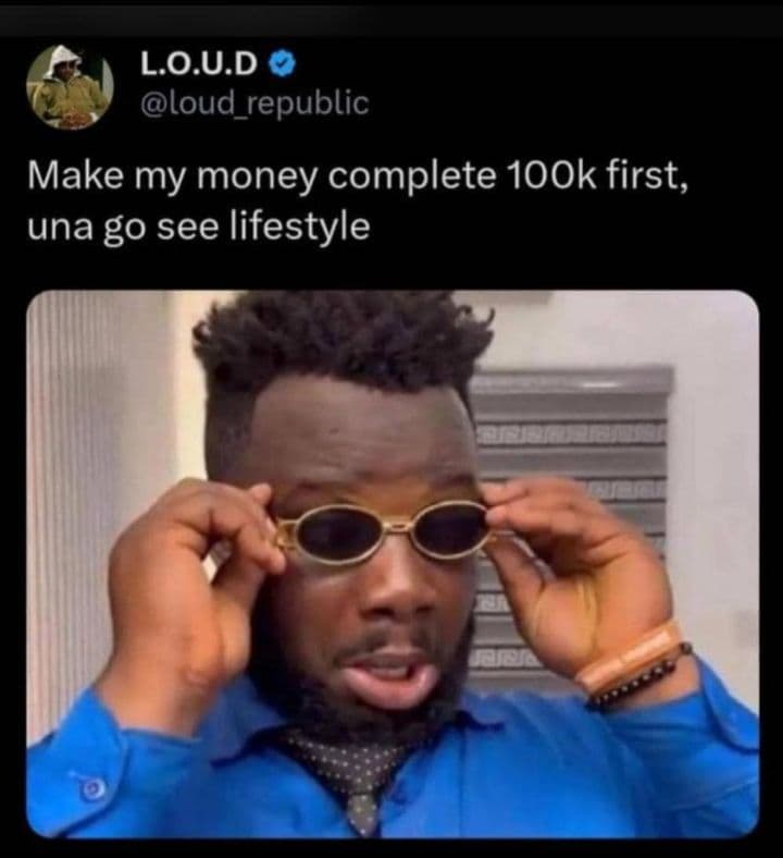 Lo.u.d loud_republic make my money complete 1o0k first, una go see lifestyle