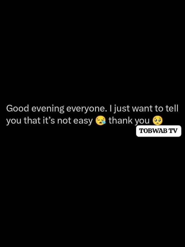 Good evening everyone. i just want to tell you that its not easy thank you tobwa