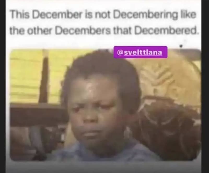 This december is not decembering lıke the other decembers that decembered sveltt