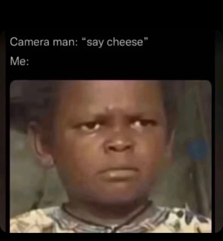 Camera man say cheese me