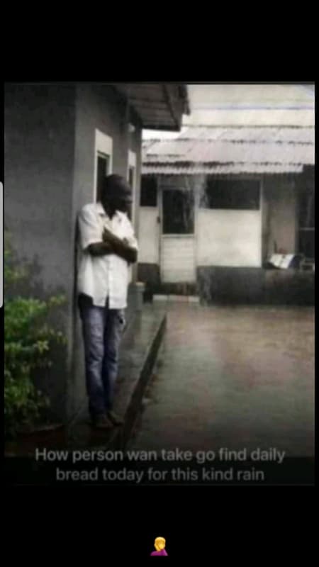 How person wan take go find dally bread today for this kind rain
