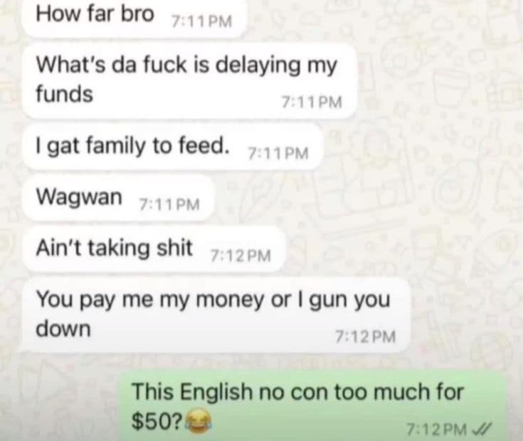 How far bro 71pm what's da fuck is delaying my funds 711 pm 1 gat family to feed