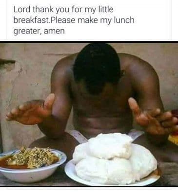 Lord thank you for my little breakfast please make my lunch greater amen
