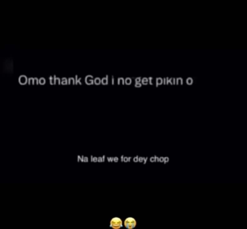 Omo thank god ı no get pıkın 0 na loal we ior oey choo