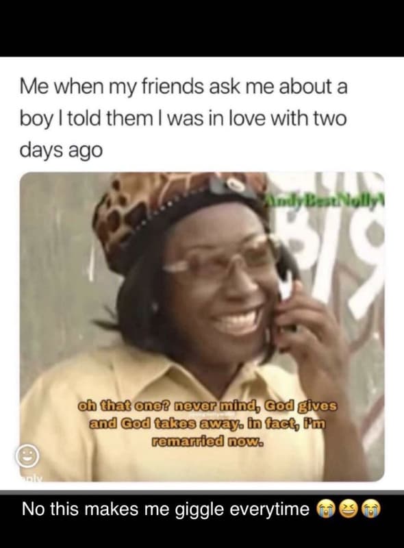 Me when my friends ask me about a boy itold them was in love with two days ago 5