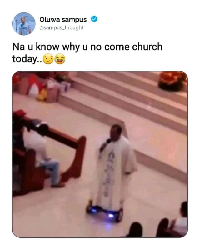 Oluwa sampus sampus_thought na u know why u no come church today.