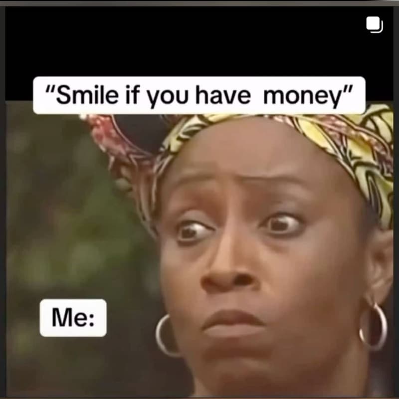 Smile if you have money me