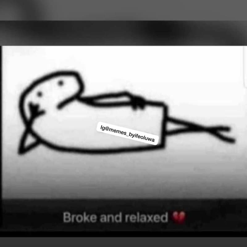 Broke and relaxed 22 igmemes byifeoluwa 2