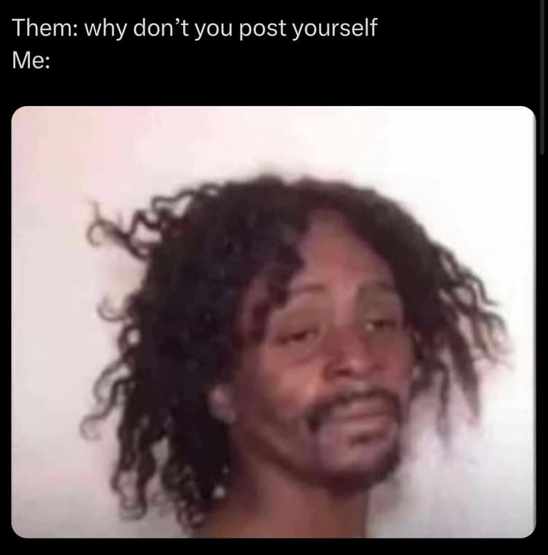 Them why don't you post yourself me
