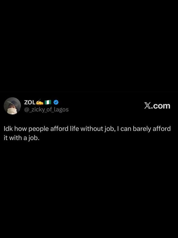 Zol _zicky_of_lagos xcom idk how people afford life without job i can barely aff
