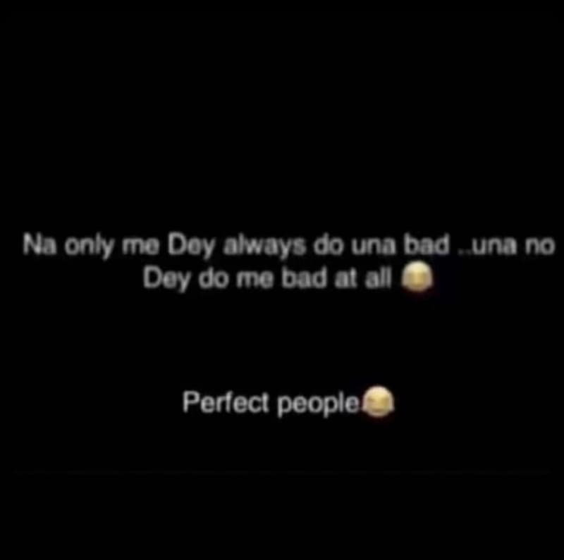 Na onl mo doy ohays do una bad unano doy do ma dadalal perlect people