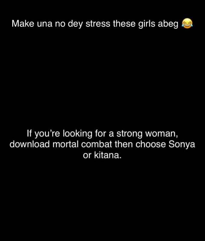 Make una no dey stress these girls abeg if you're looking for a strong woman dow