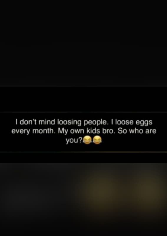 Idon1 mind loosing people. 1 loose eggs every month my own kids bro. so who are