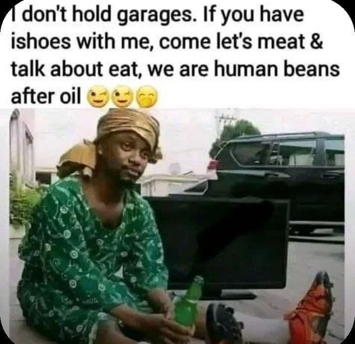 Don't hold garages. if you have ishoes with me come lets meat talk about eat, we