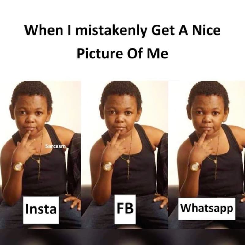 When mistakenly get a nice picture of me sarcasm insta fb whatsapp