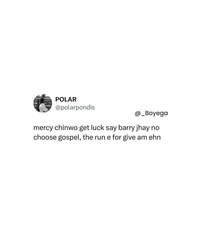 Polar polarpondis boyega mercy chinwo get luck say barry jhay no choose gospel,