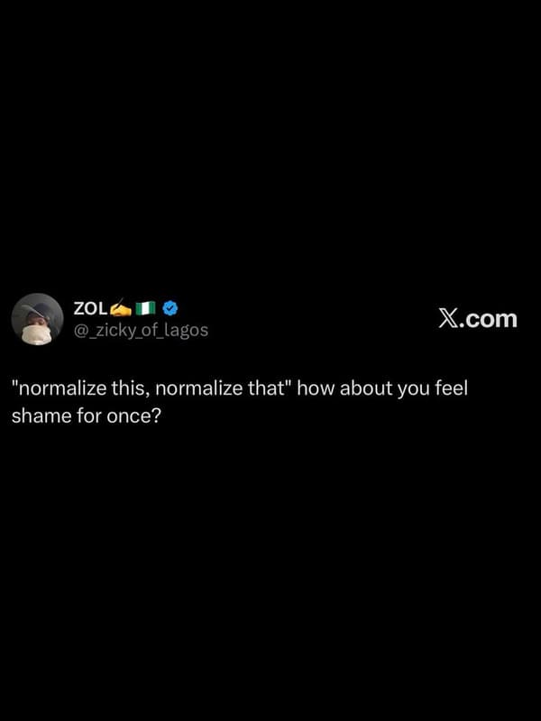 Zol _zicky_of_lagos x.com normalize this, normalize that how about you feel sham
