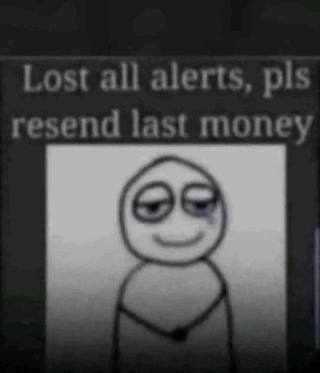 Lost all alerts pls resend last money