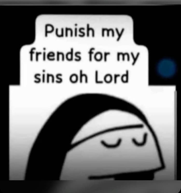 Punish my friends for my sins oh lord 9