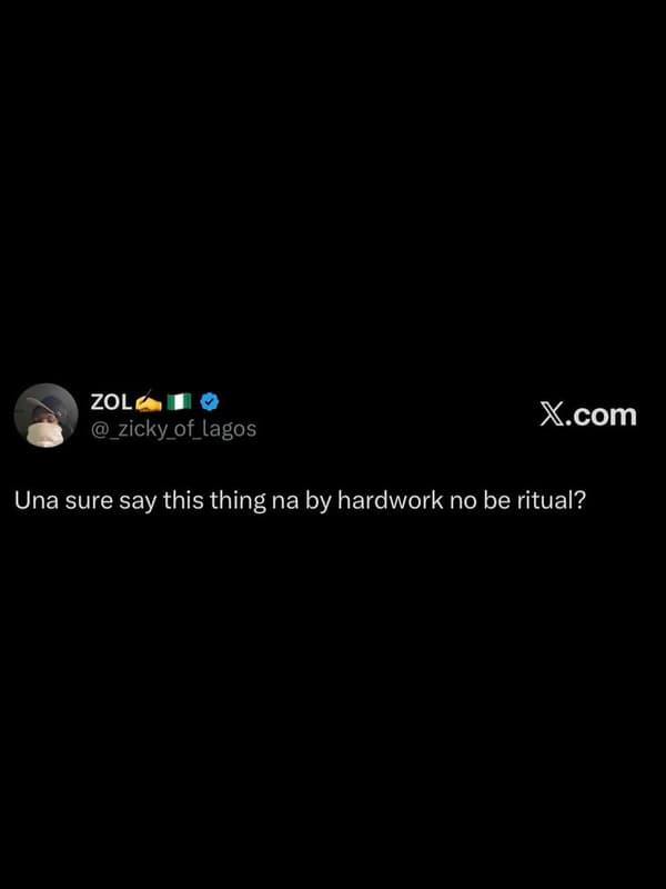 Zol zicky_of_lagos x.com una sure say this thing na by hardwork no be ritual?