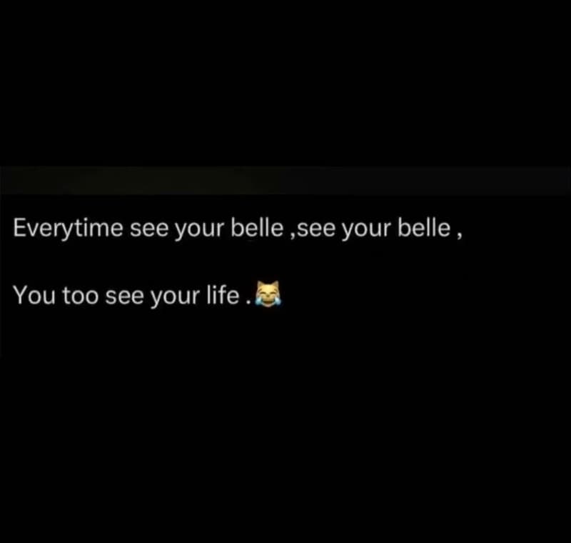 Everytime see your belle see your belle you too see your life