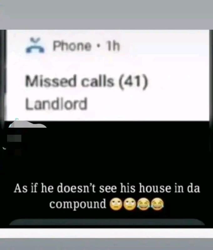 Phone ih missed calls 41 landlord as if he doesn't see his house in da compound