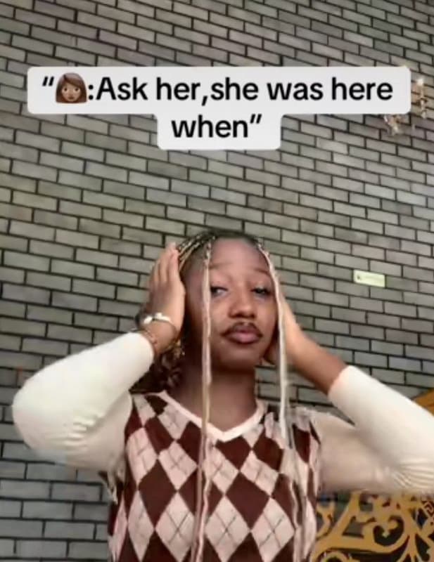 Ask her she was here when