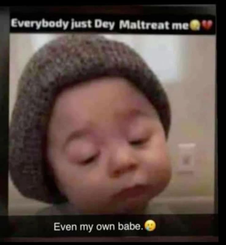 Evervbody lust dcy maltrcame even my own babe.