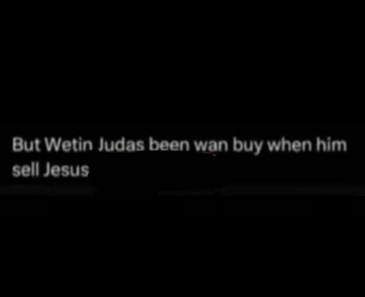 But wetin judas been wan buy when him sell jesus