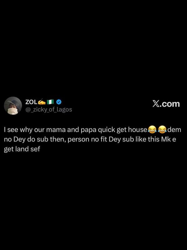 Zol zicky_of_lagos x.com 1see why our mama and papa quick get house dem no dey d