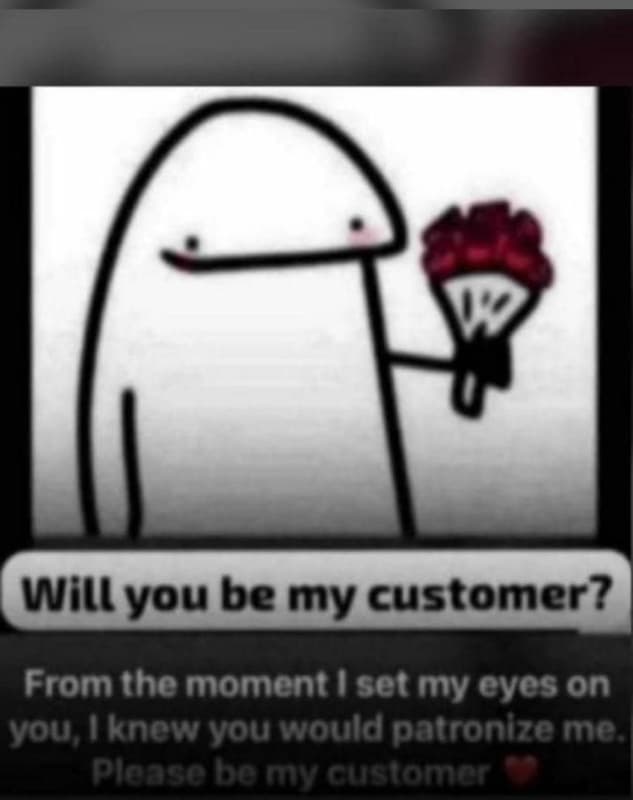 V will you be my customer? fromthe moment set my eyes on vou iknew you would pat