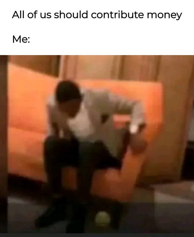 All of us should contribute money me