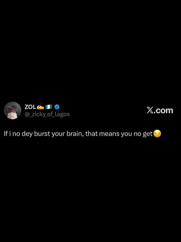 Zol zicky_of_lagos xcom ifi no dey burst your brain, that means you no get