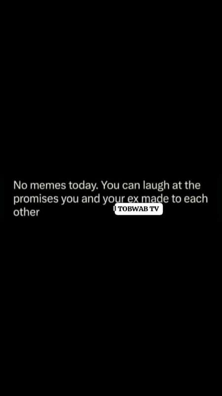 No memes today you can laugh at the promises you and your ex made to each other