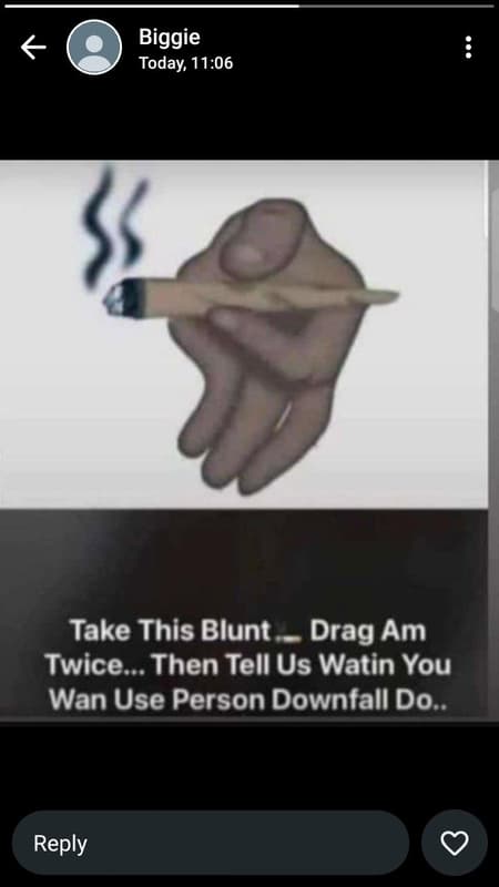 Biggie today 11.06 take this blunt drag am twice . then tell us watin you wan us